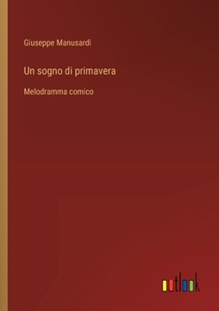 Paperback Un sogno di primavera: Melodramma comico [Italian] Book