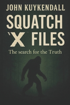 Squatch "X" Files: The search for the Truth