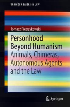 Paperback Personhood Beyond Humanism: Animals, Chimeras, Autonomous Agents and the Law Book