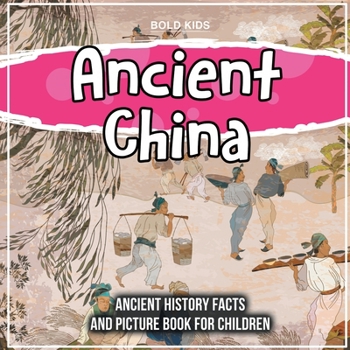Paperback Ancient China: Ancient History Facts And Picture Book For Children Book