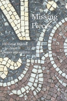 Paperback Missing Pieces: 100 Great Britons who deserve greater recognition Book