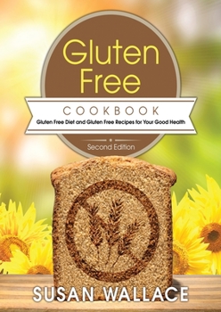 Paperback Gluten Free Cookbook [Second Edition]: Gluten Free Diet and Gluten Free Recipes for Your Good Health Book