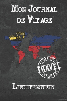 Mon Journal de Voyage Liechtenstein: 6x9 Carnet de voyage I Journal de voyage avec instructions, Checklists et Bucketlists, cadeau parfait pour votre s�jour � Liechtenstein et pour chaque voyageur.