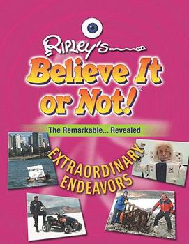 The Remarkable Revealed: Extraordinary Endeavors - Book  of the Ripley's Remarkable and Unexpected