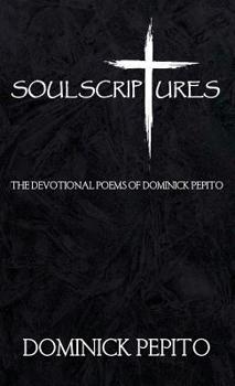 Hardcover Soul Scriptures: The Devotional Poetry of Dominick Pepito Book