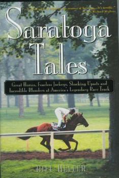 Hardcover Saratoga Tales: Great Horses, Fearless Jockeys, Shocking Upsets and Incredible Blunders at America's Legendary Race Track Book