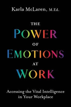 Paperback The Power of Emotions at Work: Accessing the Vital Intelligence in Your Workplace Book