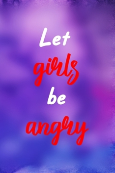 Paperback Let Girls Be Angry: All Purpose 6x9 Blank Lined Notebook Journal Way Better Than A Card Trendy Unique Gift Purple And Blue Equality Book