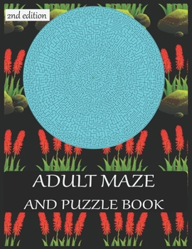 Paperback ADULT MAZE AND PUZZLE BOOK 2nd edition: 40 challenging maze. grate for developing problem solving skills, spatial awareness and critical thinking skil Book