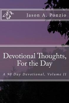 Paperback Devotional Thoughts, For the Day: A 90 Day Devotional, Volume II Book