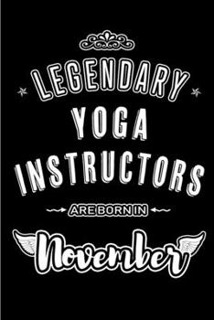 Legendary Yoga Instructors are born in November: Blank Lined Journal Notebooks Diary as Appreciation, Birthday, Welcome, Farewell, Thank You, ... & friends. Alternative to B-day present Card