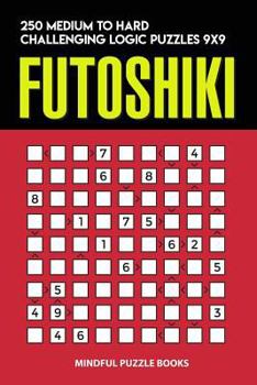 Paperback Futoshiki: 250 Medium to Hard Challenging Logic Puzzles 9x9 Book