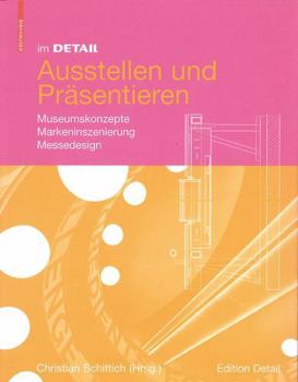 Im Detail Ausstellen Und Pr�sentieren: Museumskonzepte Markeninszenierung Messedesign