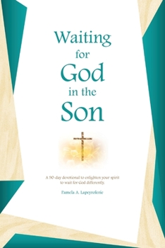 Paperback Waiting for God in the Son: A 90-day devotional to enlighten your spirit to wait for God differently. Book