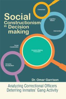 Hardcover Social Constructionism in Decision-Making: Analyzing Correctional Officers Deterring Inmates' Gang Activity Book