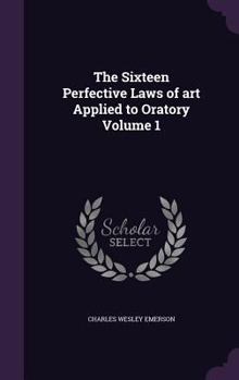 Hardcover The Sixteen Perfective Laws of art Applied to Oratory Volume 1 Book