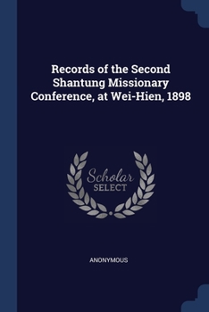 Paperback Records of the Second Shantung Missionary Conference, at Wei-Hien, 1898 Book
