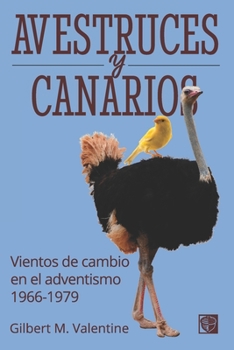 Paperback Avestruces y canarios: Vientos de cambio en el adventismo: 1966-1979 [Spanish] Book