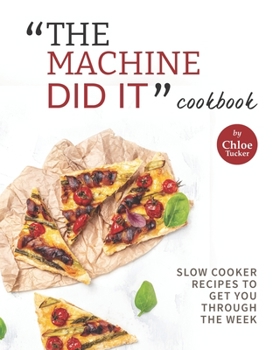 Paperback "The Machine Did It" Cookbook: Slow Cooker Recipes to Get You Through the Week Book