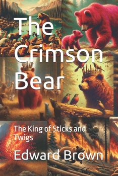 The Crimson Bear: The King of Sticks and Twigs