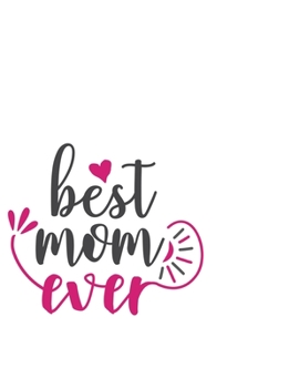 Paperback Best Mom Ever: Portable Notebook: 6" x 9" Notebook With A Graphic Cover Quote or Saying for Moms: Awesome gift idea for Mothers, Mom, Book