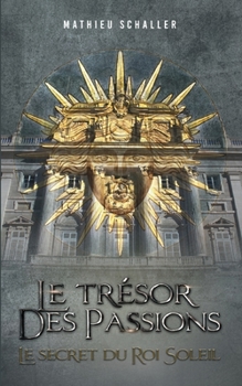 Paperback Le Trésor des Passions: Le secret du Roi Soleil [French] Book