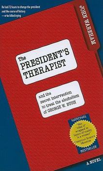 Paperback The President's Therapist: And the Secret Intervention to Treat the Alcoholism of George W. Bush Book