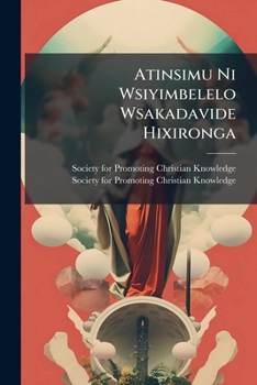 Atinsimu Ni Wsiyimbelelo Wsakadavide Hixironga: Christian Hymns Together with Some of the Psalms of David in the Language of the Baronga, as Spoken in the District Round Delagoa Bay, South East Africa