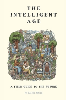 Paperback The Intelligent Age: A Field Guide to the Emerging Future Book
