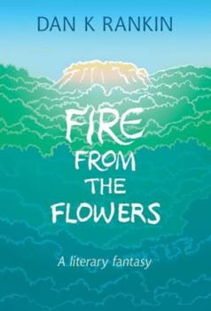 Paperback Fire From the Flowers: A Literary Fantasy Book