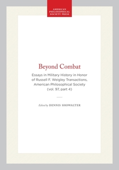 Beyond Combat: Essays in Military History in Honor of Russell F. Weigley (Transactions of the American Philosophical Society)