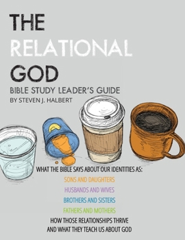 Paperback The Relational God Bible Study Leader's Guide: What the Bible Says about Our Identities as Sons and Daughters, Husbands and Wives, Brothers, and Siste Book