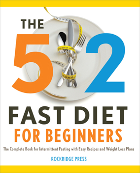 Paperback The 5:2 Fast Diet for Beginners: The Complete Book for Intermittent Fasting with Easy Recipes and Weight Loss Plans Book