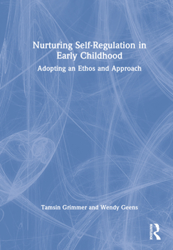 Hardcover Nurturing Self-Regulation in Early Childhood: Adopting an Ethos and Approach Book