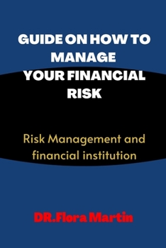 Guide on How to Manage Your Financial Risk: Risk Management and financial institution