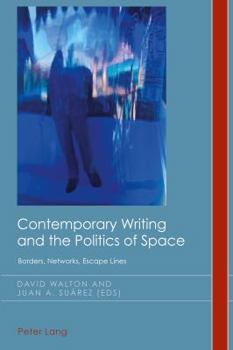 Paperback Contemporary Writing and the Politics of Space: Borders, Networks, Escape Lines Book
