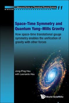 Hardcover Space-Time Symmetry and Quantum Yang-Mills Gravity: How Space-Time Translational Gauge Symmetry Enables the Unification of Gravity with Other Forces Book