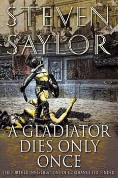 A Gladiator Dies Only Once: The Further Investigations of Gordianus the Finder - Book #11 of the Roma Sub Rosa