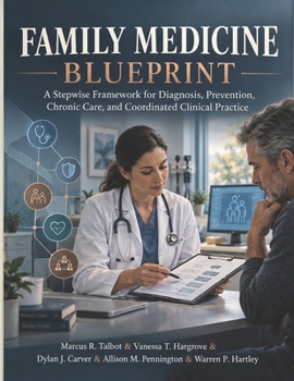 Family Medicine Blueprint: A Stepwise Framework for Diagnosis, Prevention, Chronic Care, and Coordinated Clinical Practice