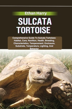 Paperback Sulcata Tortoise: Comprehensive Guide To Sulcata Tortoises: Habitat, Care, Nutrition, Health, Breeding, Characteristics, Temperament, En Book