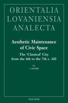 Hardcover Aesthetic Maintenance of Civic Space: The 'Classical' City from the 4th to the 7th C. AD Book