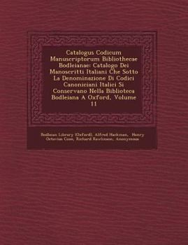 Paperback Catalogus Codicum Manuscriptorum Bibliothecae Bodleianae: Catalogo Dei Manoscritti Italiani Che Sotto La Denominazione Di Codici Canoniciani Italici S [Italian] Book