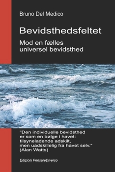 Bevidsthedsfeltet. Mod en fælles universel bevidsthed: Den nye teori om felter forvandler den individuelle bevidsthed til en kosmisk virkelighed. ... Bruno Del Medico på dansk.) (Danish Edition)