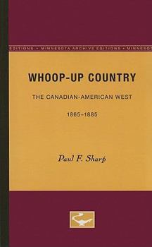 Paperback Whoop-Up Country: The Canadian-American West, 1865-1885 Book