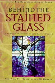 Hardcover Behind the Stained Glass: A History of the Sixteenth Street Baptist Chruch Book