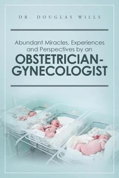 Paperback Abundant Miracles, Experiences and Perspectives by an Obstetrician-Gynecologist Book