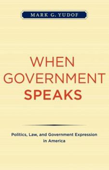 Hardcover When Government Speaks: Politics, Law, and Government Expression in America Book