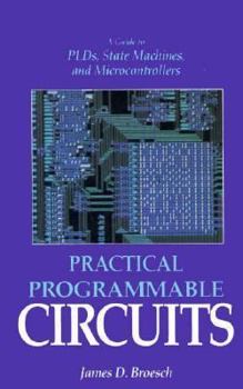 Hardcover Practical Programmable Circuits: A Guide to Plds, State Machines, and Microcontrollers Book