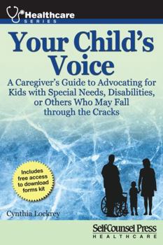 Your Child's Voice: A Caregiver's Guide to Advocating for Kids with Special Needs, Disabilities, or Others Who May Fall through the Cracks