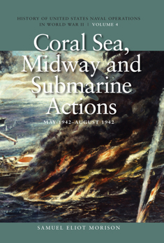 Paperback Coral Sea, Midway and Submarine Actions, May 1942-August 1942: History of United States Naval Operations in World War II, Volume 4 Volume 4 Book